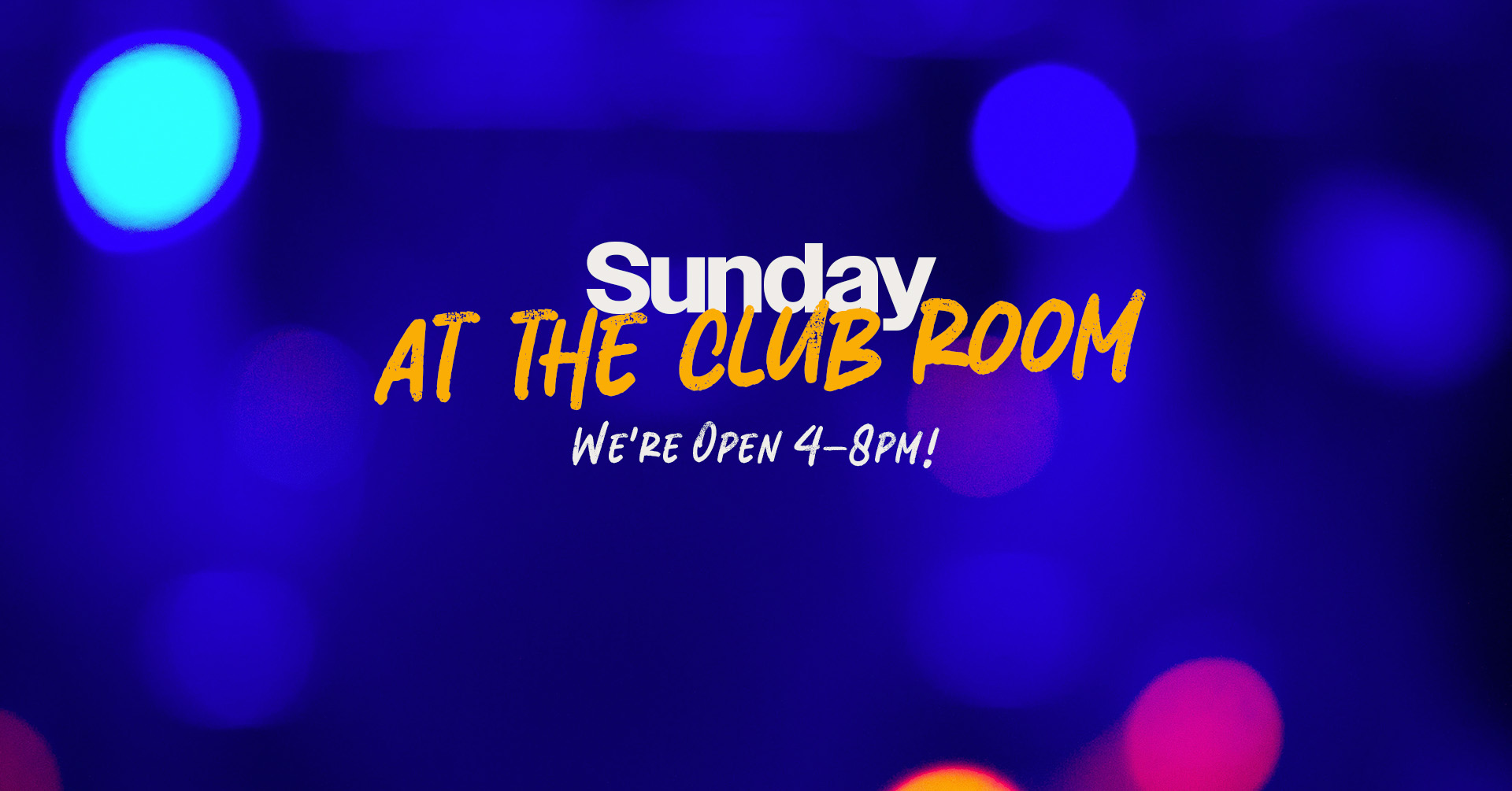 The Club Room is open this Sunday from 4–8PM!